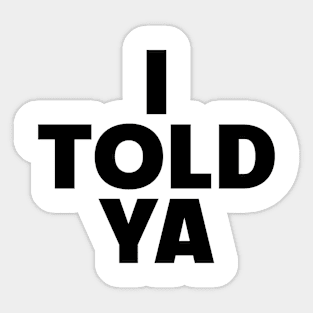 I Told Ya Sticker